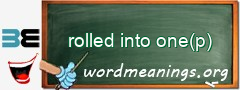 WordMeaning blackboard for rolled into one(p)
